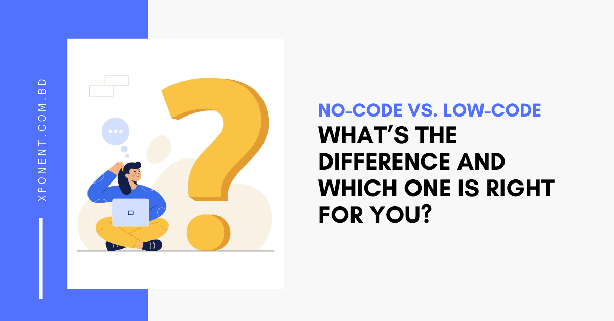 No-Code vs. Low-Code: What’s the Difference and Which One is Right for You?