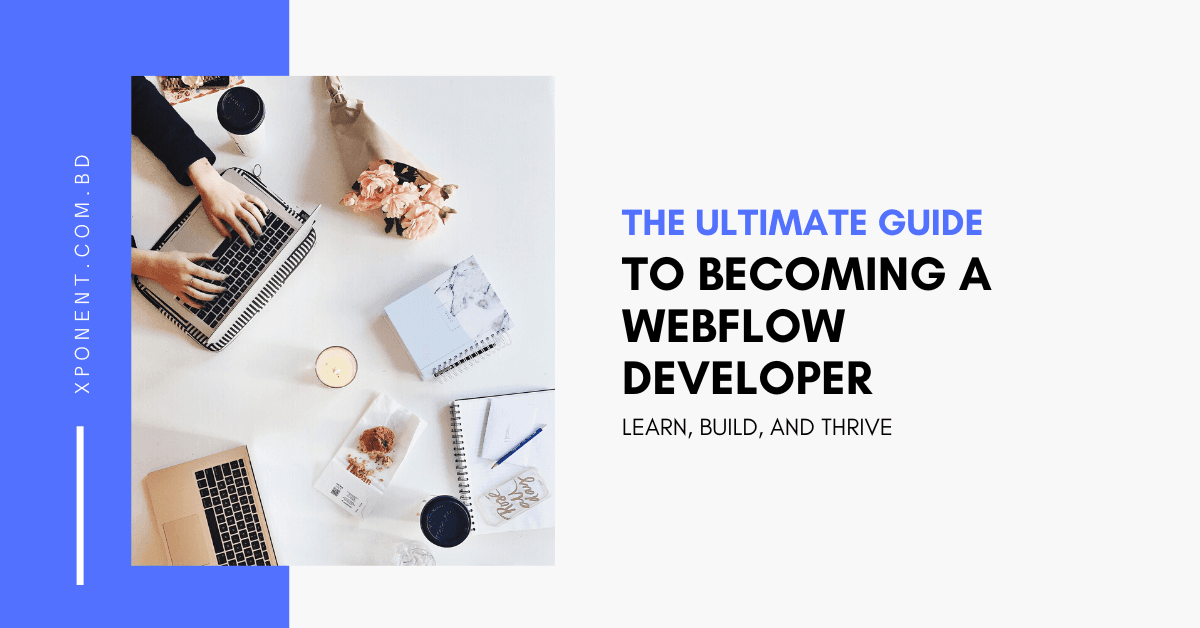 The Ultimate Guide to Becoming a Webflow Developer: Learn, Build, and Thrive